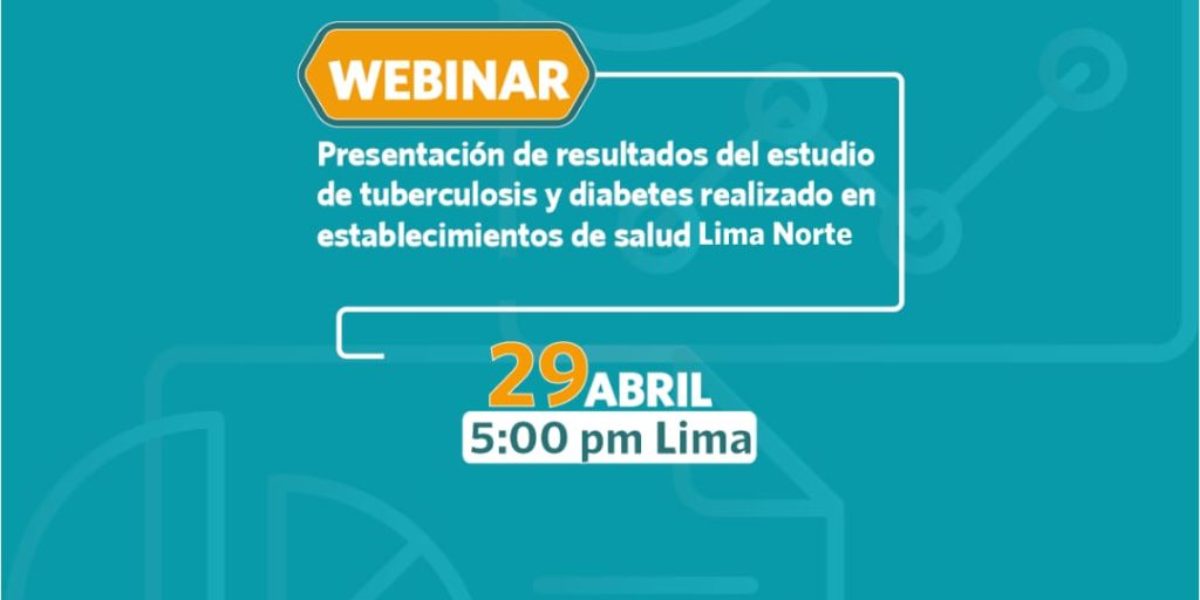 Seminario Web: Presentación de resultados del estudio de tuberculosis y diabetes realizado en establecimientos de salud de Lima norte.