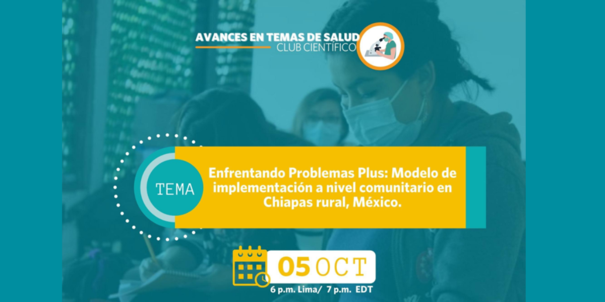 Octubre 2021: Enfrentando Problemas Plus: Modelo de implementación a nivel comunitario en Chiapas rural, México.