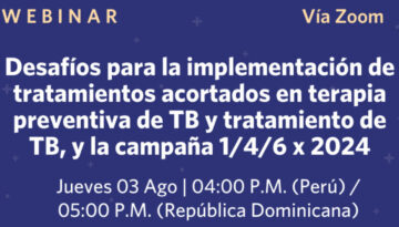 Webinar: Desafíos para la implementación de tratamientos acortados en terapia preventiva de TB y tratamiento de TB, y la campaña 1/4/6 x 2024